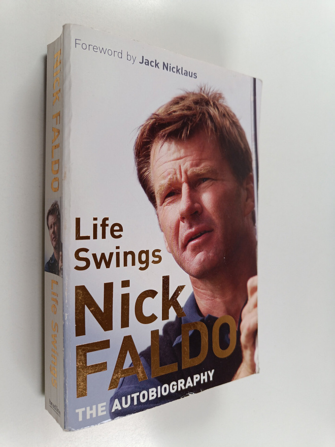 Nick Faldo : Life Swings : The Autobiography