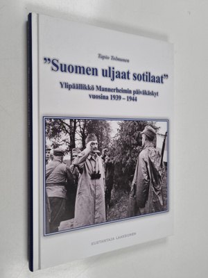 Tapio Tolmunen : "Suomen uljaat sotilaat!" : ylipäällikkö...