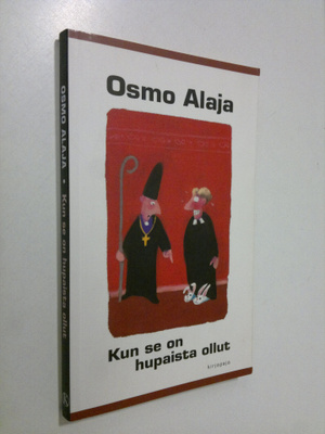 Osmo Alaja : Kun se on hupaista ollut