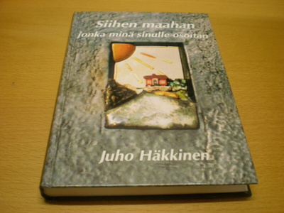 Juho Häkkinen: Siihen maahan jonka minä sinulle osoitan