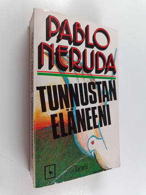 Pablo Neruda : Tunnustan eläneeni