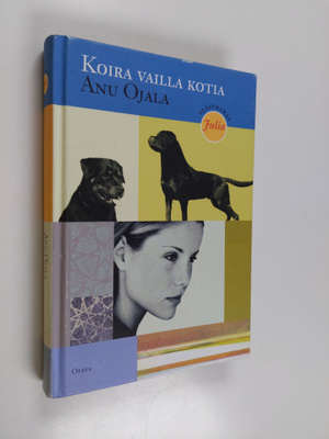 Anu Ojala : Koira vailla kotia