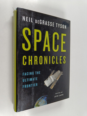Neil deGrasse Tyson : Space Chronicles : Facing the Ultim...