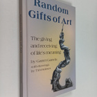 Random Gifts of Art: The Giving and Receiving of Life's M... - pikkukuva 1
