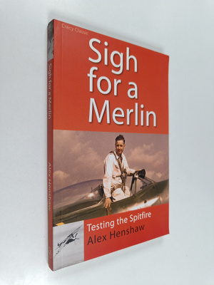 Alex Henshaw : Sigh for a Merlin - Testing the Spitfire