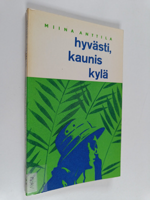 Miina Anttila : Hyvästi, kaunis kylä