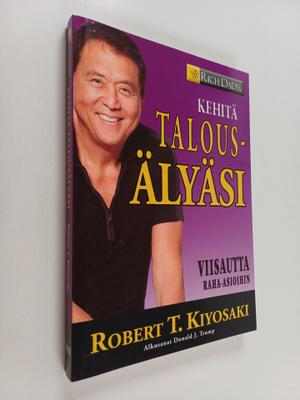 Robert T. Kiyosaki : Kehitä talousälyäsi : viisautta raha...