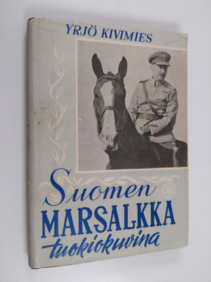 koonnut Yrjö Kivimies : Suomen Marsalkka tuokiokuvina