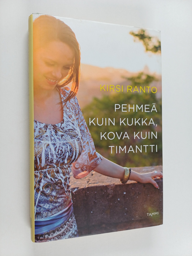 Kirsi Ranto : Pehmeä kuin kukka, kova kuin timantti
