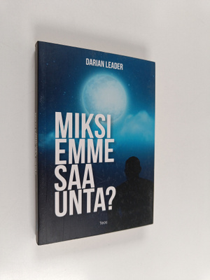 Darian Leader : Miksi emme saa unta?