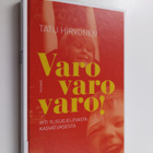 Tatu Hirvonen : Varo varo varo! : irti ylisuojelevasta ka... - pikkukuva 1