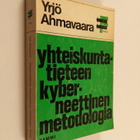 Yrjö Ahmavaara : Yhteiskuntatieteen kyberneettinen metodo... - pikkukuva 1