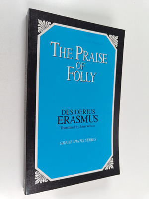 Desiderius Erasmus : The Praise of Folly