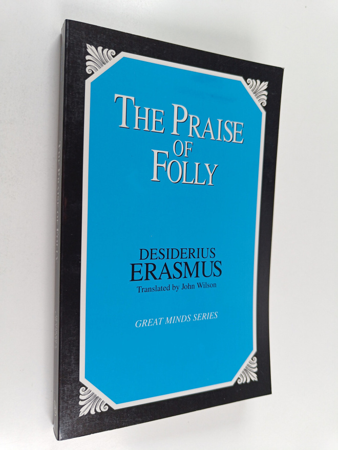 Desiderius Erasmus : The Praise of Folly