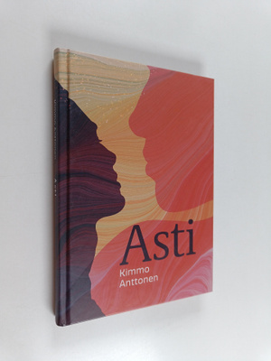 Kimmo Anttonen : Asti : runoja rakkauden rakennusinsinöör...