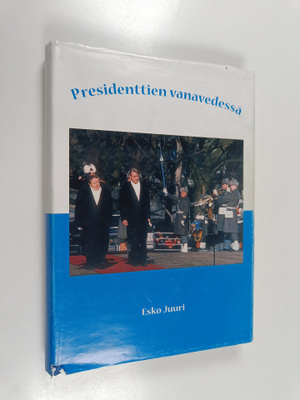 Esko Juuri : Presidenttien vanavedessä (signeerattu, teki...