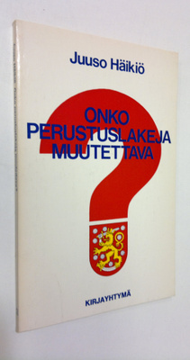Juuso Häikiö : Onko perustuslakeja muutettava