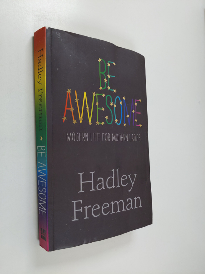 Hadley Freeman : Be Awesome - Modern Life for Modern Ladies