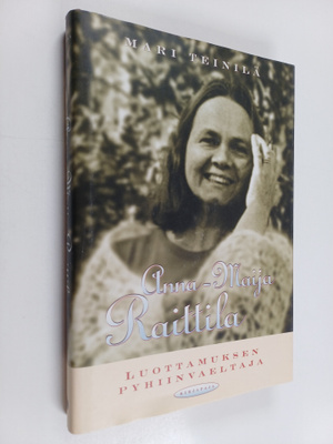 Mari Teinilä : Anna-Maija Raittila : luottamuksen pyhiinv...