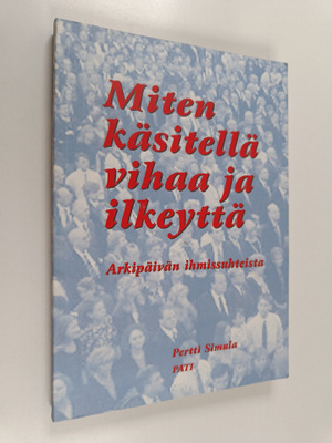 Pertti Simula : Miten käsitellä vihaa ja ilkeyttä : arkip...