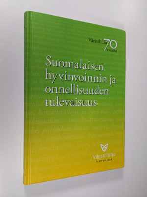 Suomalaisen hyvinvoinnin ja onnellisuuden tulevaisuus : V...