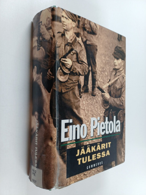 Eino Pietola : Jääkärit tulessa : Tukikohta taistelee ; K...