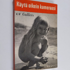 K. W. Gullers : Käytä oikein kameraasi - pikkukuva 1