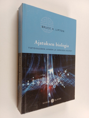Bruce H. Lipton : Ajatuksen biologia : tietoisuuden, aine...