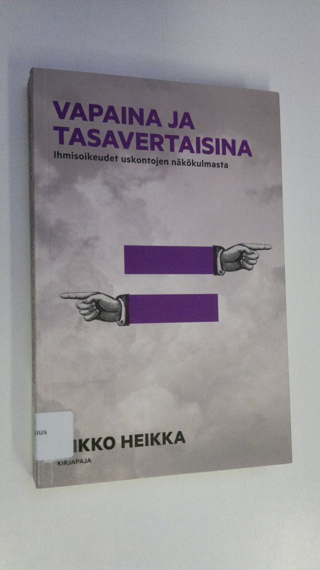 Mikko Heikka : Vapaina ja tasavertaisina : ihmisoikeudet ...