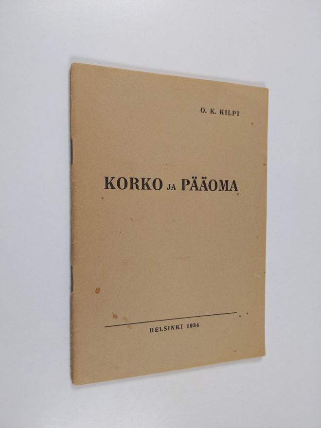 O. K. Kilpi : Korko ja pääoma : niiden merkitys ja kansan...