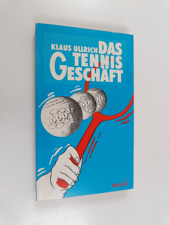 Klaus Ullrich : Das Tennis-Geschäft : Aufschläge der Mana...