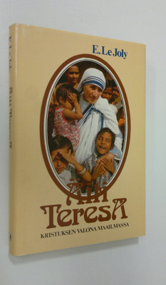 E. Le Joly : Äiti Teresa, Kristuksen valona maailmassa