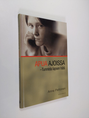 Anne Peltonen : Apua ajoissa : tunnista lapsen hätä