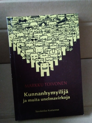 Markku Toivonen: Kunnanhymyilijä ja muita unelmavirkoja