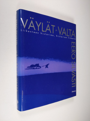 Eero Silvasti : Väylät ja valta : liikenteen historiaa, h...
