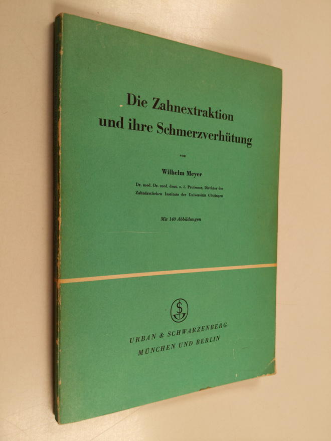 Wilhelm Meyer : Die Zahnextraktion und ihre Schmerzverhutung