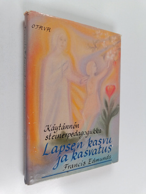 Francis Edmunds : Lapsen kasvu ja kasvatus : käytännön st...