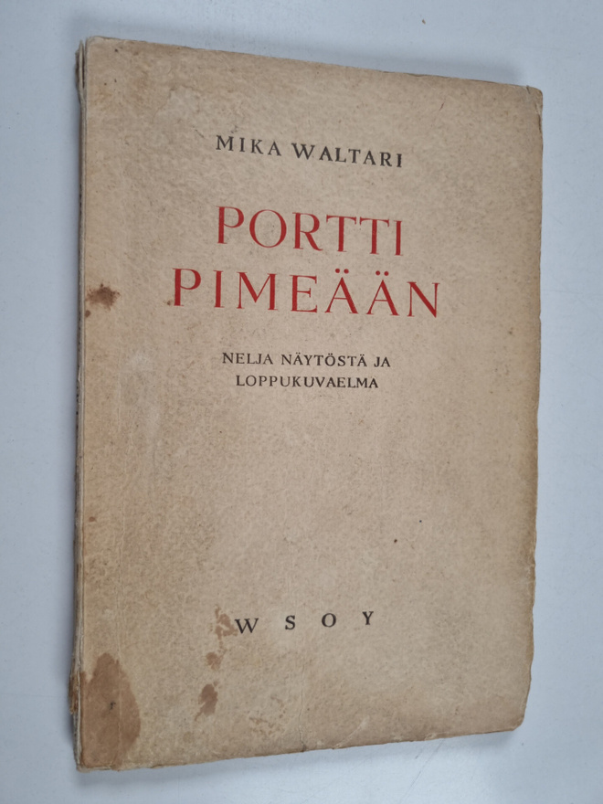 Mika Waltari : Portti pimeään : neljä näytöstä ja loppuku...