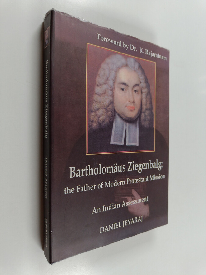 Daniel Jeyaraj : Bartholomäus Ziegenbalg : the Father of ...