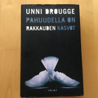 Unni Drougge : Pahuudella on rakkauden kasvot ( 2009 ) - pikkukuva 1