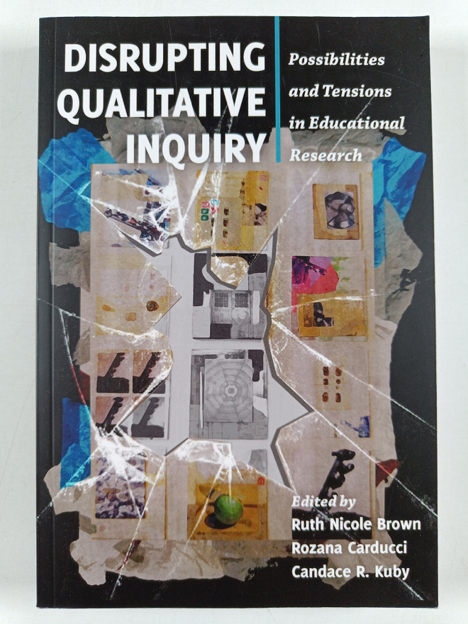 Disrupting qualitative inquiry : possibilities and tensio...