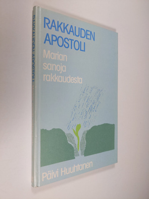 Päivi Huuhtanen : Rakkauden apostoli : Marian sanoja rakk...