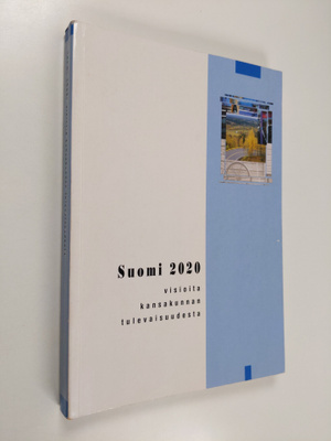 Suomi 2020 : visioita kansakunnan tulevaisuudesta - Valti...