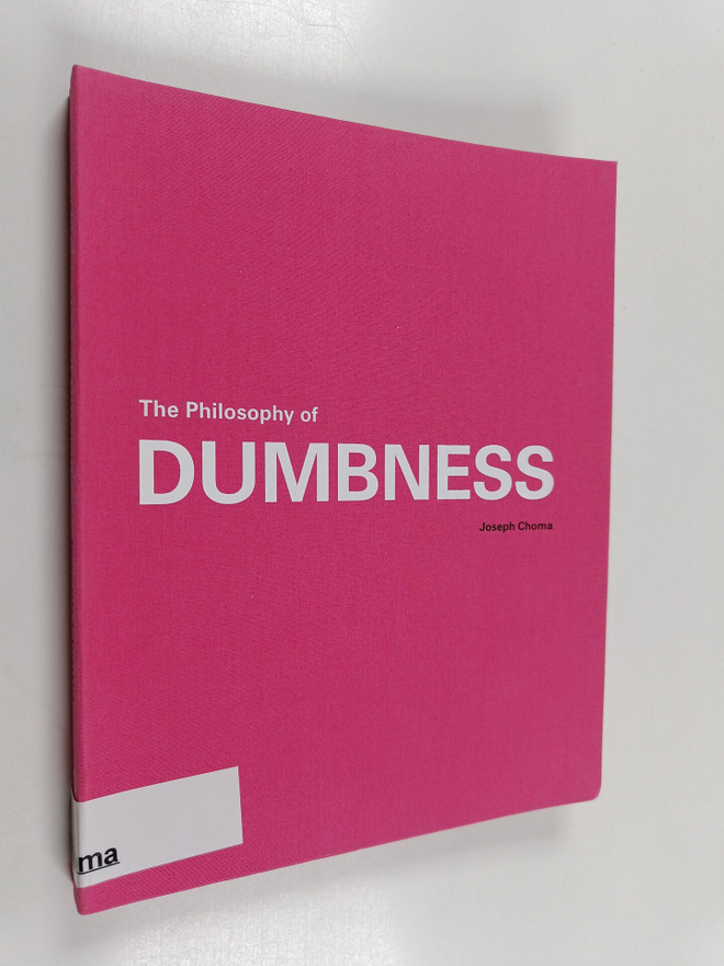 Joseph Choma : The Philosophy of Dumbness