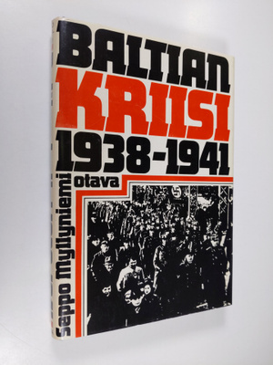 Seppo Myllyniemi : Baltian kriisi 1938-1941