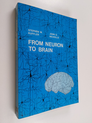 Stephen W. Kuffler : From neuron to brain : a cellular ap...