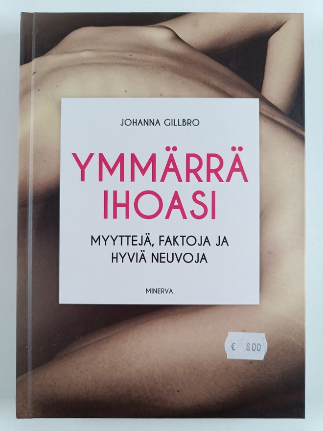 Johanna Gillbro : Ymmärrä ihoasi : myyttejä, faktoja ja h...