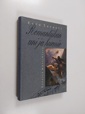 Eero Tarasti : Romantiikan uni ja hurmio : esseitä musiik...