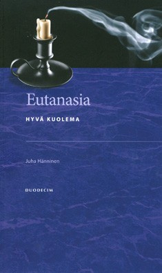 Juha Hänninen: Eutanasia - hyvä kuolema