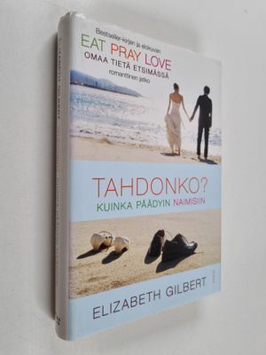 Elizabeth Gilbert : Tahdonko : kuinka päädyin naimisiin